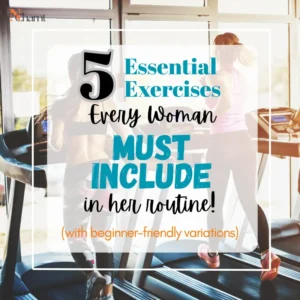 5 Essential Exercises Every Woman Must Include in her routine